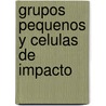 Grupos Pequenos y Celulas de Impacto by Zondervan Publishing