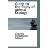 Guide To The Study Of Animal Ecology by Charles Christopher Adams