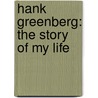 Hank Greenberg: The Story Of My Life door Ira Berkow