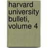Harvard University Bulleti, Volume 4 by Justin Winsor