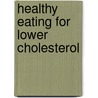 Healthy Eating For Lower Cholesterol door Daniel Green