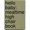 Hello Baby: Mealtime High Chair Book by Roger Priddy