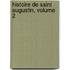 Histoire De Saint Augustin, Volume 2