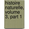 Histoire Naturelle, Volume 3, Part 1 door La C�P�De