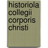Historiola Collegii Corporis Christi door John Josseline