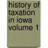 History of Taxation in Iowa Volume 1 door John Edwin Brindley