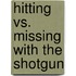 Hitting Vs. Missing With The Shotgun
