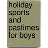 Holiday Sports and Pastimes for Boys door H.D. Richardson