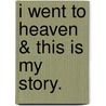 I Went to Heaven & This Is My Story. door Jane Moe