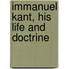 Immanuel Kant, His Life and Doctrine by James Edwin Creighton