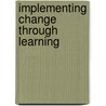 Implementing Change Through Learning by Shirley M. Hord