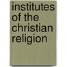 Institutes of the Christian Religion by John Allen