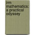 Irm Mathematics: a Practical Odyssey