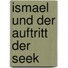 Ismael und der Auftritt der Seek by Michael Gerard Bauer