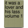 It Was a Lover and His Lass Volume 1 door Margaret Wilson Oliphant