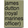 James Dutton (Royal Marines Officer) door Ronald Cohn