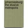 Johannesburg: The Elusive Metropolis door Achille Mbembd