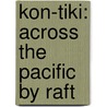 Kon-Tiki: Across The Pacific By Raft door Thor Heyerdahl
