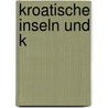 Kroatische Inseln und K by Lore Marr-Bieger