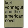 Kurt Vonnegut and the American Novel door Robert T. Tally Jr.
