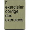 L' exercisier. Corrige des exercices door Christiane Descotes-Genon