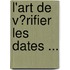 L'Art De V�Rifier Les Dates ...