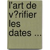 L'Art De V�Rifier Les Dates ... door Maur Franois Dantine