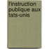 L'Instruction Publique Aux Tats-Unis