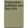 L'Instruction Publique Aux Tats-Unis by C. Lestin Hippeau