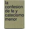 La Confesion de Fe y Catecismo Menor door Authors Various