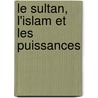 Le Sultan, L'Islam Et Les Puissances door Victor Brard