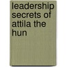 Leadership Secrets Of Attila The Hun door Wess Roberts