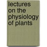 Lectures On The Physiology Of Plants door Sydney Howard Vines