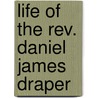 Life Of The Rev. Daniel James Draper by John C. Symons