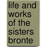 Life and Works of the Sisters Bronte by Charlotte Brontë