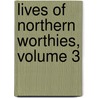 Lives Of Northern Worthies, Volume 3 by Hartley Coleridge