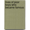 Lives of Poor Boys Who Became Famous by Bolton Sarah Knowles 1841-1916
