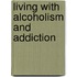 Living With Alcoholism And Addiction