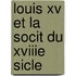 Louis Xv Et La Socit Du Xviiie Sicle