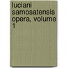 Luciani Samosatensis Opera, Volume 1 door Lucian