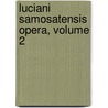 Luciani Samosatensis Opera, Volume 2 door Lucian