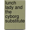 Lunch Lady and the Cyborg Substitute door Jarrett Krosoczka