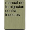 Manual de Fumigacion Contra Insectos door Food and Agriculture Organization of the United Nations