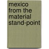 Mexico from the Material Stand-Point by Alexander Dwight Anderson