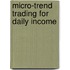 Micro-Trend Trading for Daily Income