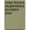 Miss Fiona's Stupendous Pumpkin Pies by Mark Kimball Moulton