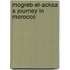Mogreb-El-Acksa a Journey in Morocco