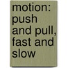 Motion: Push And Pull, Fast And Slow door Darlene Stille