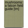 Mushrooms: A Falcon Field Guide [Tm] door Todd Telander