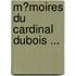 M�Moires Du Cardinal Dubois ...